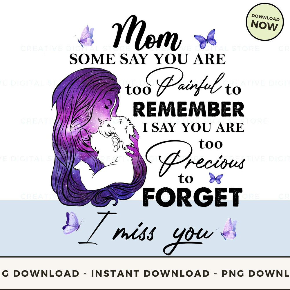 Mom some say you are too painful to remember i say you are too precious to forget i miss you_1.jpg