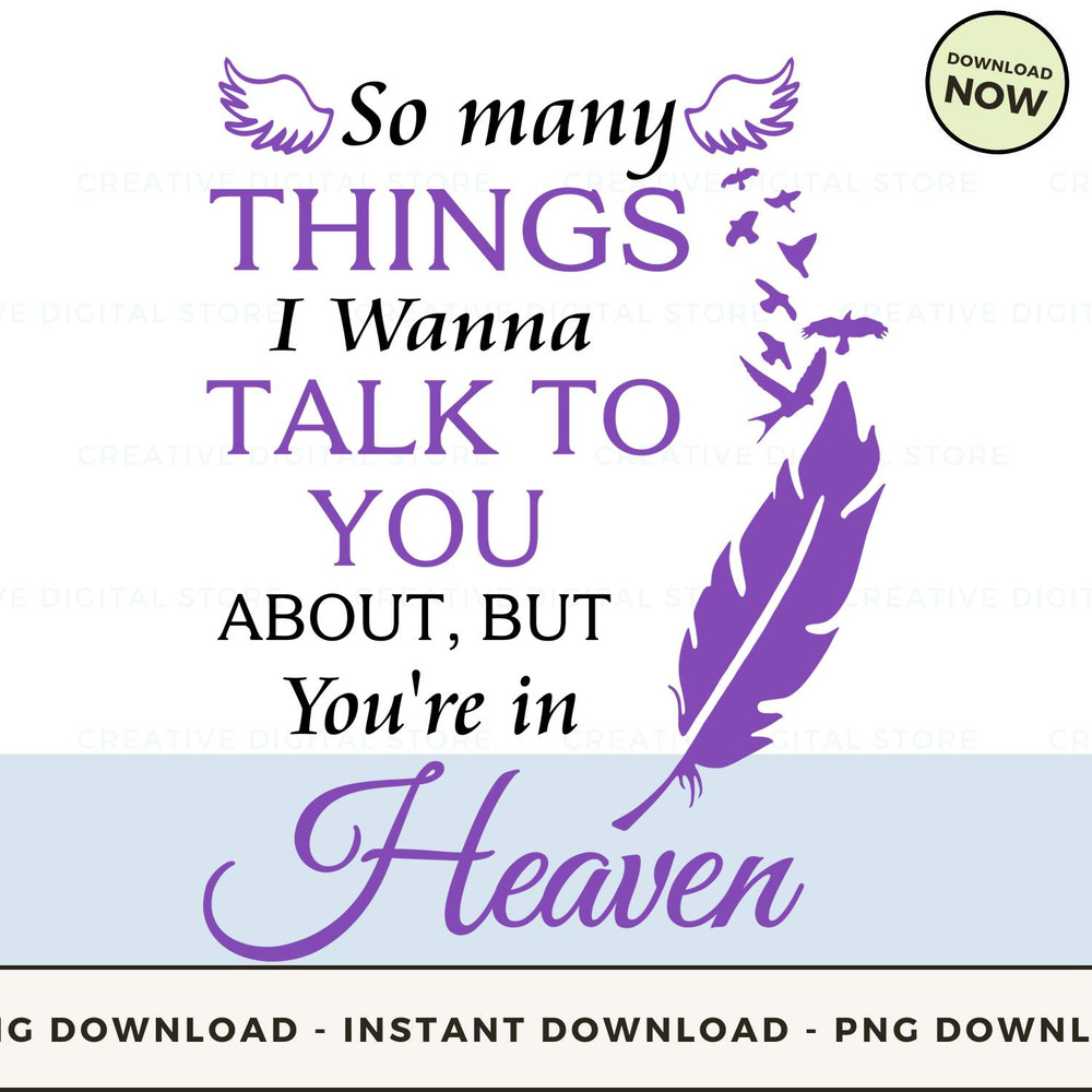 So many THINGS I wanna TALK TO YOU ABOUT BUT You're in Heaven.jpg