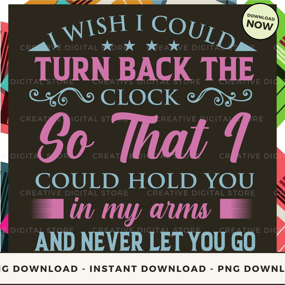 I wish I could  TURN BACK THE CLOCK So that I coul.jpg