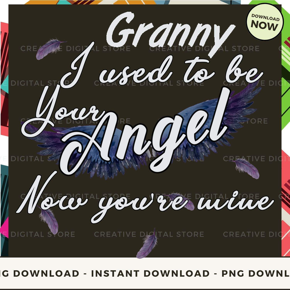 GRANNY I used to be your angel now you're mine TE.jpg