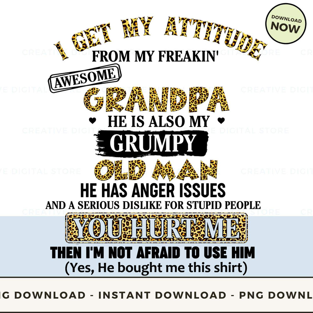 I get my attitude from my freakin' awesome grandpa he is also my grumpy old man he has anger issues and a serious dislike for the stupid people you hu.jpg