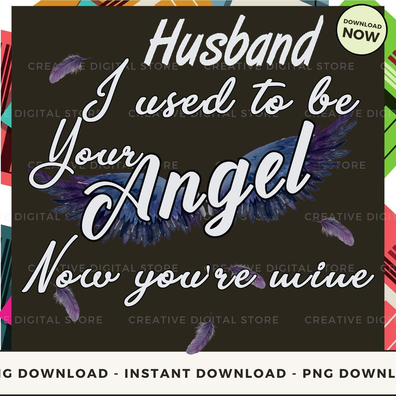 HUSBAND I used to be your angel now you're mine TE.jpg