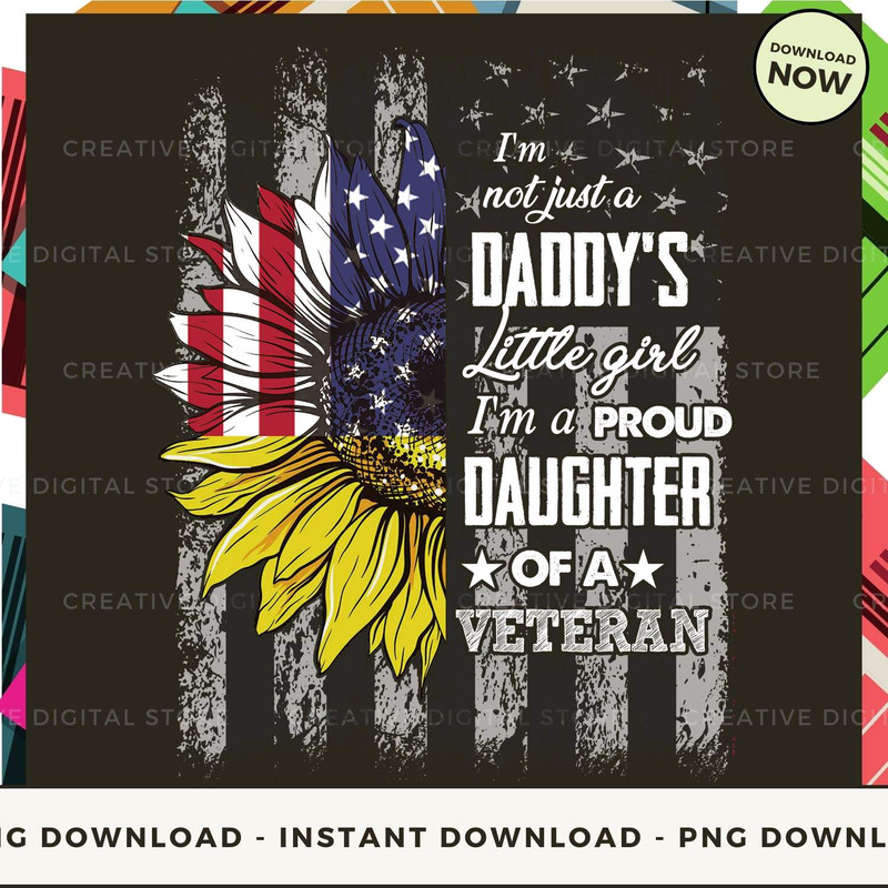 I'm not just a daddy's little girl I'm a Proud daughter of a Veteran.jpg