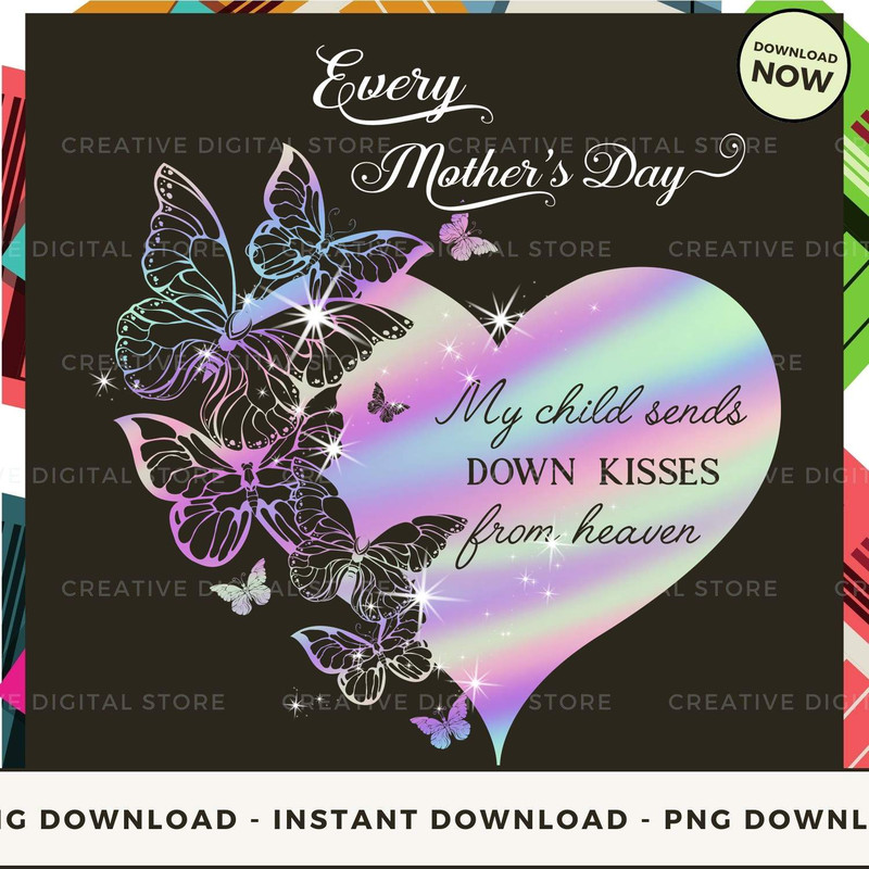 Every mother's day my child sends down kisses from heaven.jpg