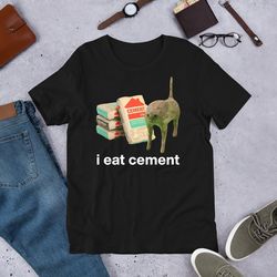 I Eat Cement Cursed Cat, Funny Meme Shirt, Ironic Shirt, Cat Lover Gift, Oddly Specific, Unhinged Shirt