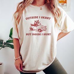 outside i skrrt inside i hurt, raccoon t shirt, weird t shirt, meme t shirt, trash panda t shirt, unisex