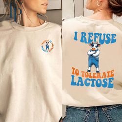 i refuse to tolerate lactose shirt, meme tshirt, joke tee, funny meme sweatshirt, silly tshirt, funny cow shirt