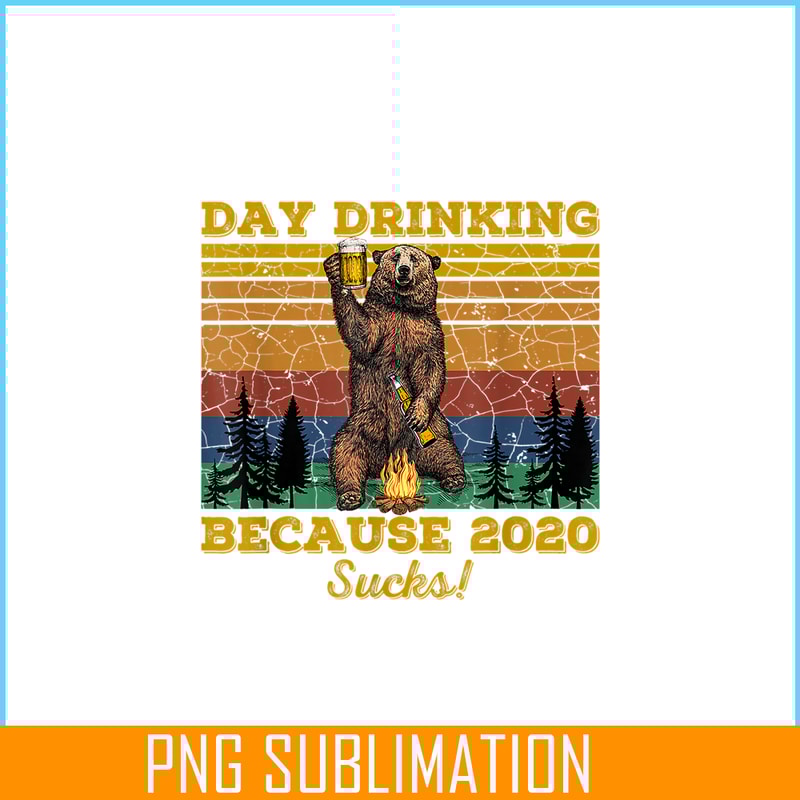 BEER28102319-Day Drinking Because 2020 Sucks PNG Funny Retro Bear Drink Beer PNG Drunk Bear PNG.png