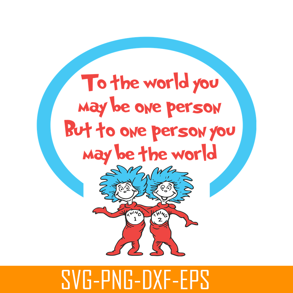 DS1051223148-To One Person You May Be The World SVG, Dr Seuss SVG, Dr Seuss Quotes SVG DS1051223148.png