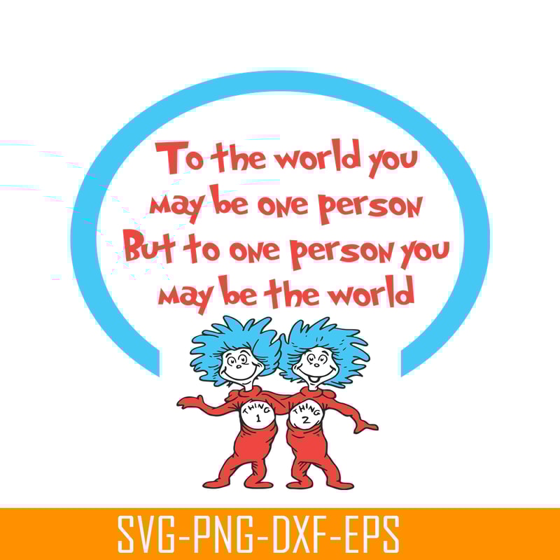 DS1051223148-To One Person You May Be The World SVG, Dr Seuss SVG, Dr Seuss Quotes SVG DS1051223148.png