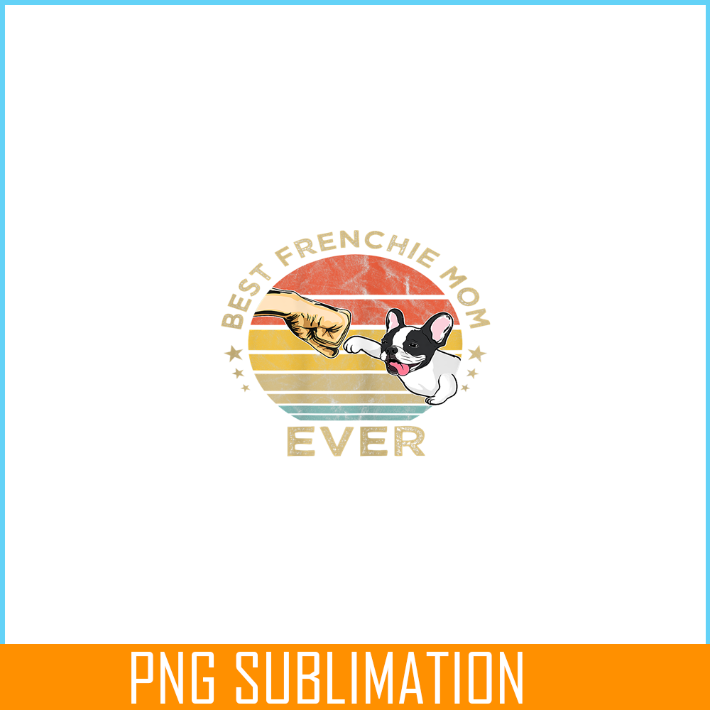 HL16102307-Best Frenchie Mom Ever PNG, Vintage Retro French Bulldog PNG, Bulldog Mascot PNG.png