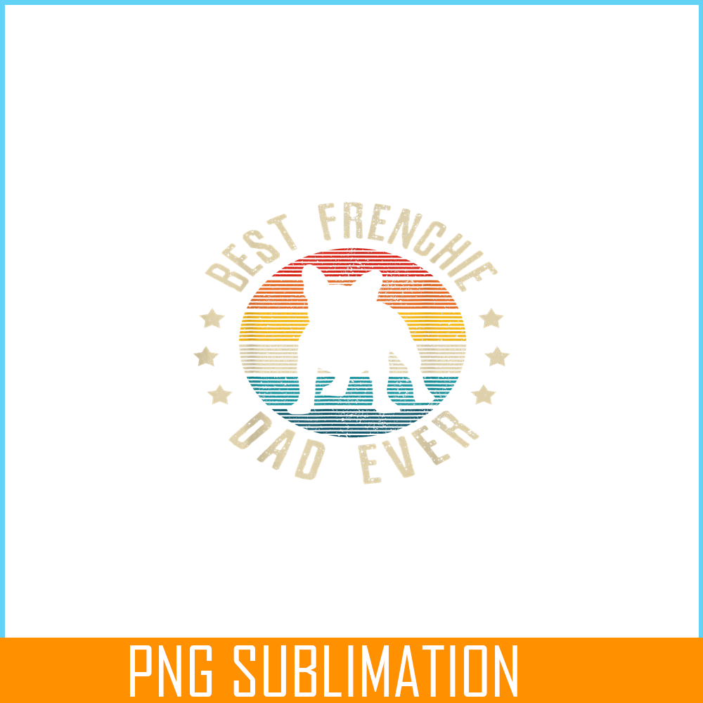 HL161023172-Vintage Best Frenchie Dad Ever PNG, Frenchie Bulldog PNG, French Dog Artwork PNG.png