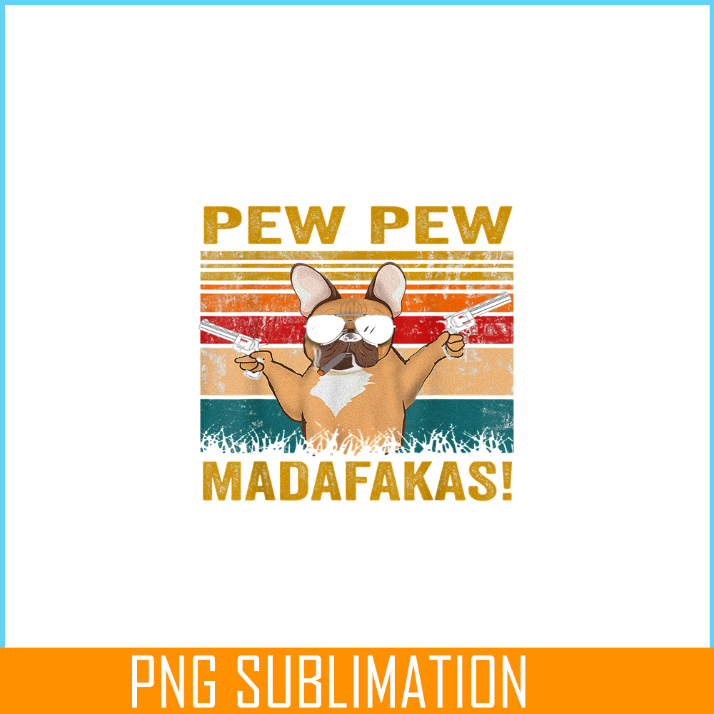 HL161023194-Pew Pew Madafakas French Bulldog PNG, Frenchie Bulldog PNG, French Dog Artwork PNG.png
