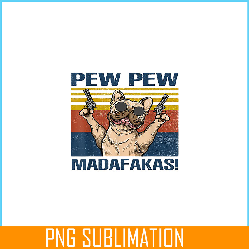 HL16102378-French Bulldog Pew Pew Madafakas PNG, Frenchie Dog Lover PNG, French Dog Artwork PNG.png
