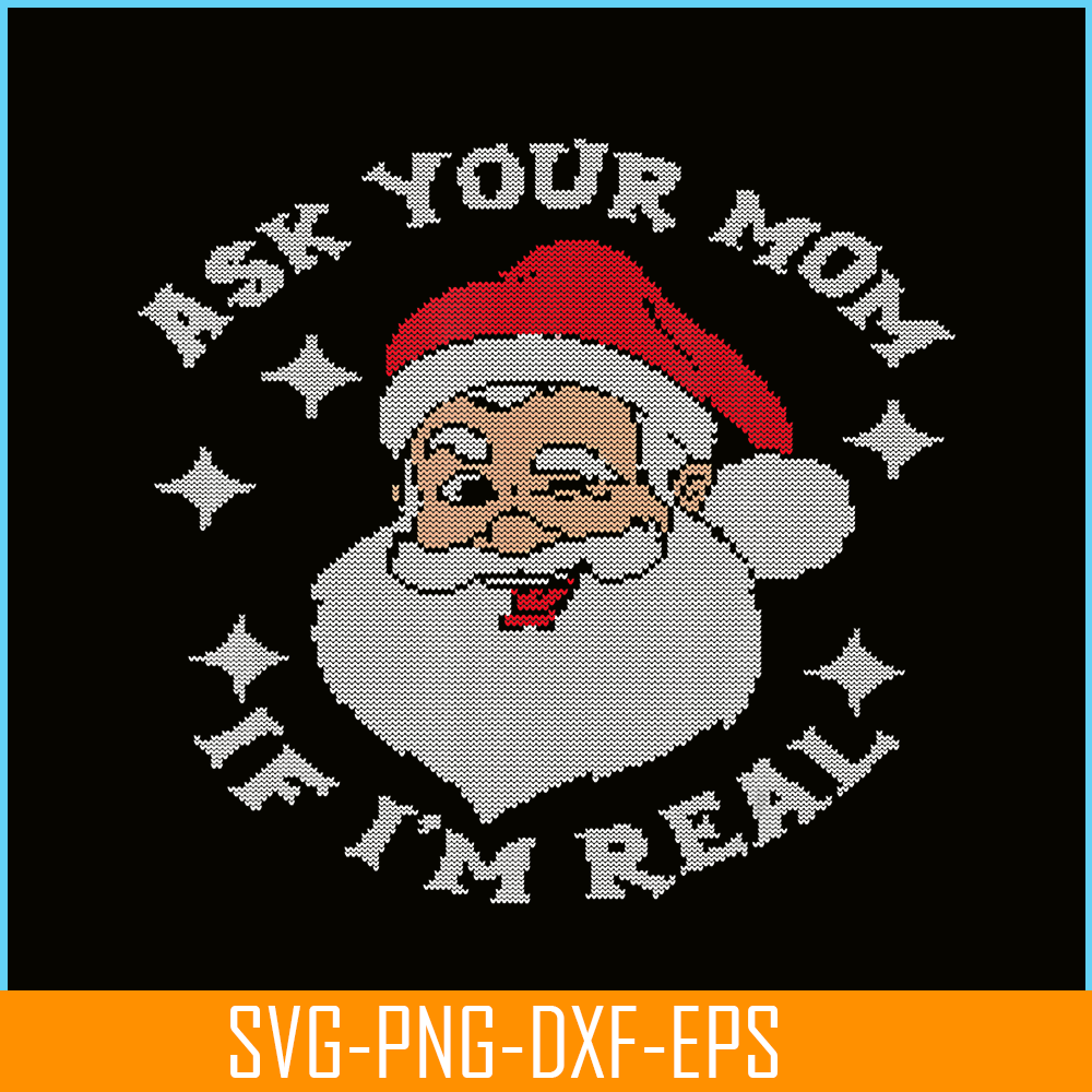 PNG14102378-Ask Your Mom If I'm Real Funny Santa Christmas Xmas Lover T-Shirt Png.png