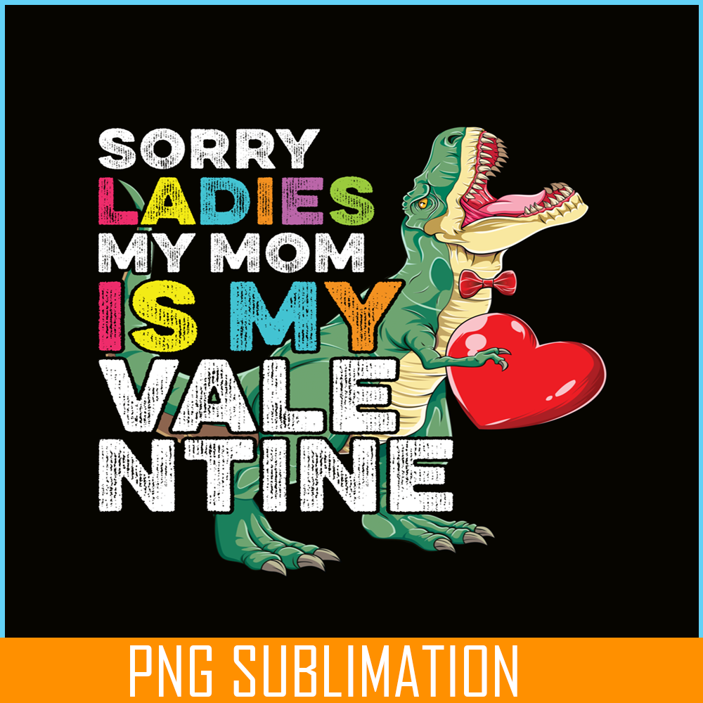 VLT21102354-Sorry Ladies My Mom Is My Valentine PNG, Sweet Valentine PNG, Valentine Holidays PNG.png
