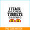 VLT21102370-I Teach The Cutest Turkeys In Town PNG, Sweet Valentine PNG, Valentine Holidays PNG.png