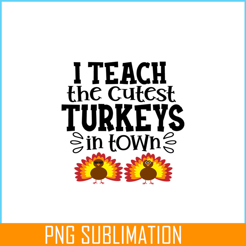 VLT21102370-I Teach The Cutest Turkeys In Town PNG, Sweet Valentine PNG, Valentine Holidays PNG.png