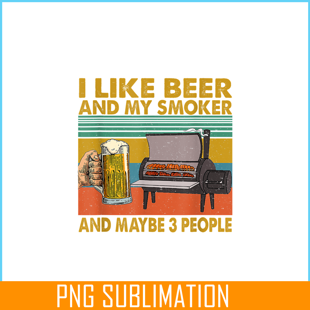 BEER28102381-I Like Beer My Smoker PNG Maybe 3 People PNG Funny Beer Lover PNG.png