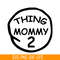 DS104122377-Thing Mommy 2 SVG, Dr Seuss SVG, Cat in the Hat SVG DS104122377.png
