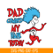 DS105122385-Dad Combed My Hair Today SVG, Dr Seuss SVG, Dr Seuss Quotes SVG DS105122385.png