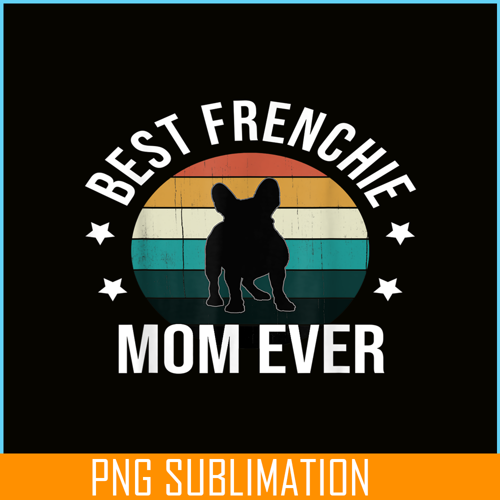 HL16102308-Best Frenchie Mom Ever PNG, French Bulldog PNG, Bulldog Mascot PNG.png