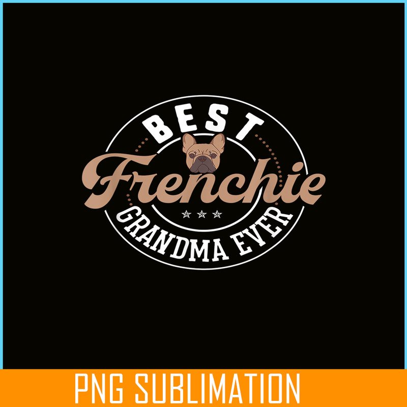 HL161023128-Best Frenchie Grandma Ever PNG, Frenchie Dog Lover PNG, French Dog Artwork PNG.png