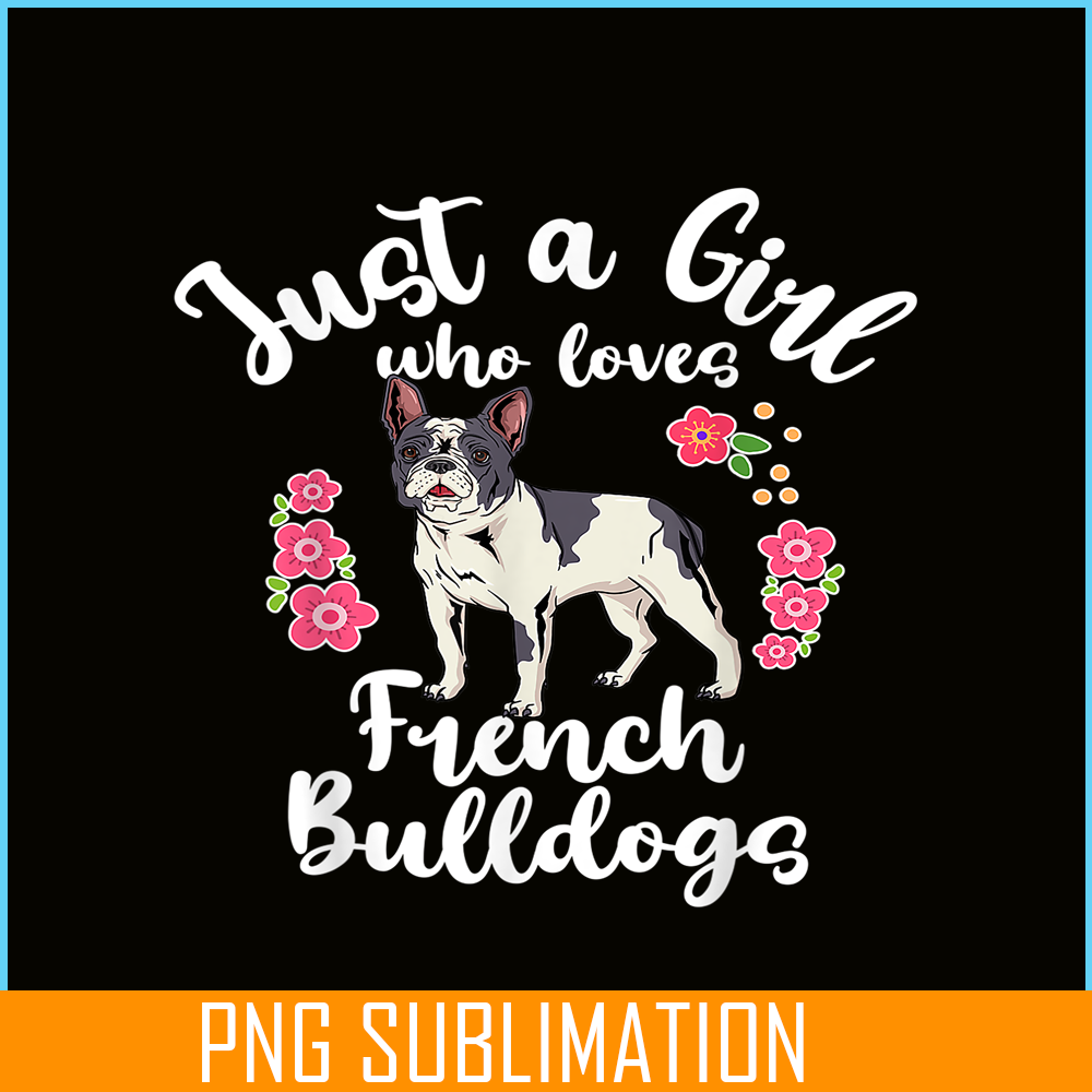 HL16102371-Just a Girl Who Loves French Bulldogs PNG, Frenchie Dog Lover PNG, French Dog Artwork PNG.png