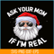 PNG14102377-Ask Your Mom If I'm Real Funny Christmas Santa Claus Xmas T-Shirt Png.png