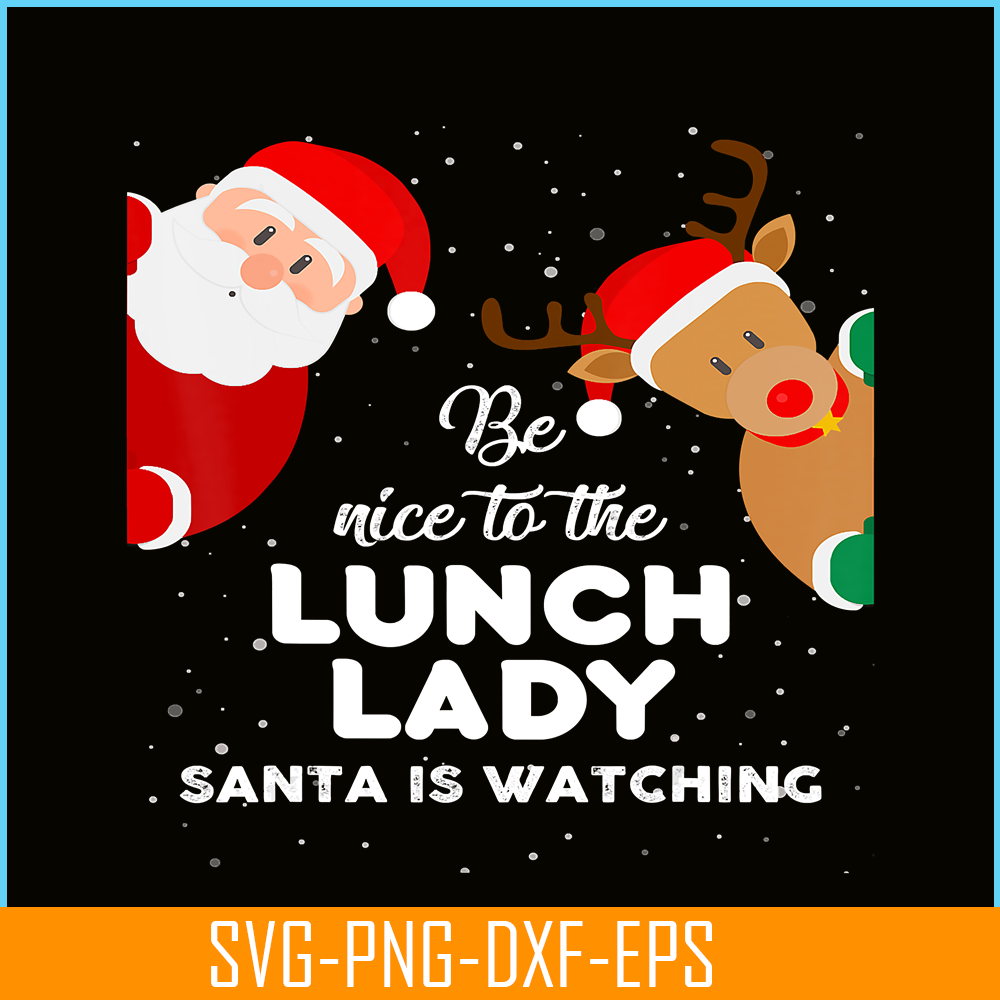 PNG14102387-Be Nice To The Lunch Lady Santa Is Watching T Shirt Xmas T-Shirt Png.png