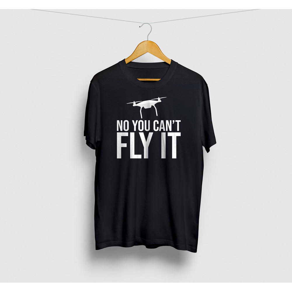No You Can't Fly It Drone Pilot Shirt, Drone Shirt, Aerial Photography Gift, Quadcopter Drone TShirt, Drone Gifts Unisex T-shirt.jpg