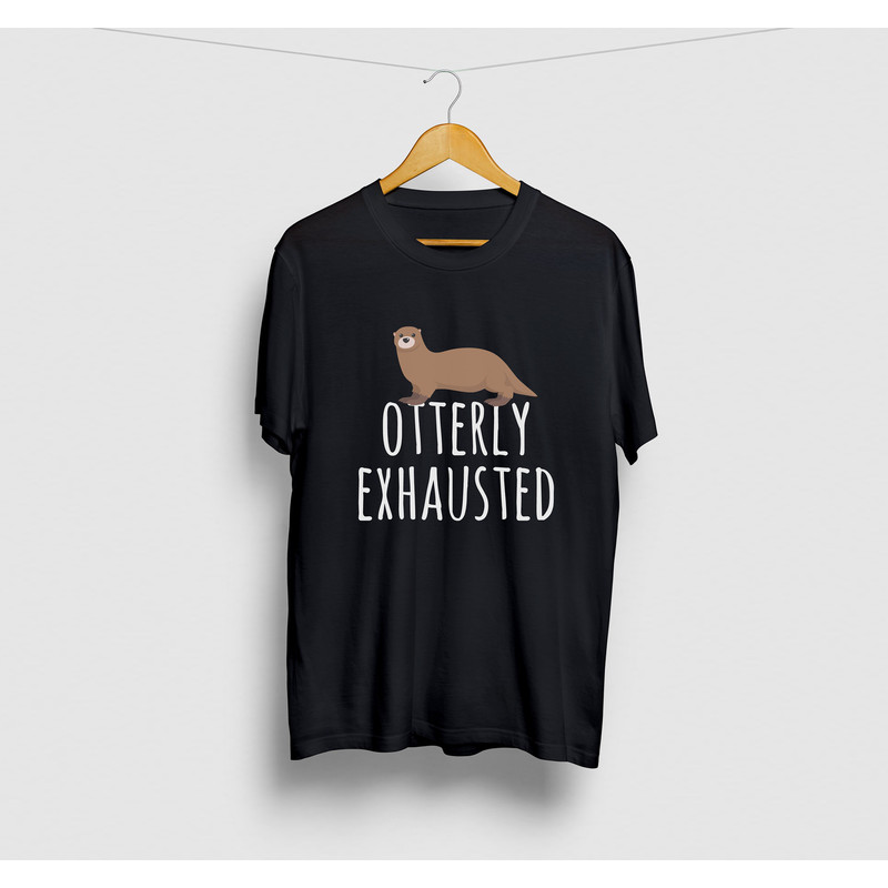 Otterly Exhausted Otter Gift, Funny Pets Shirt, Funny Otters Gift For Him, Otter Unisex T-shirt.jpg