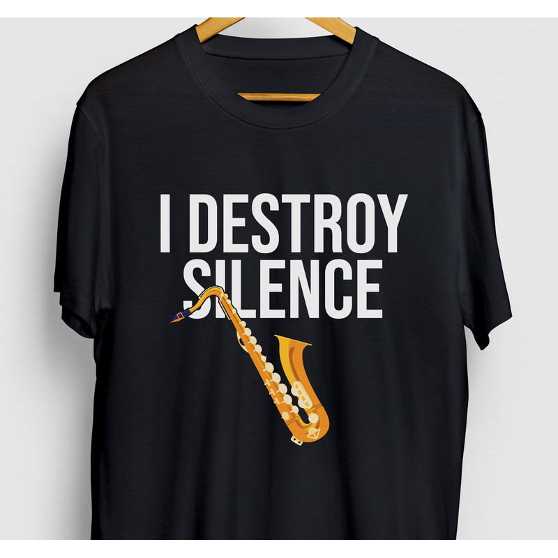 Saxophone Shirt, Saxophonist Gift, Sax Tee, Saxophone Gifts, Saxophone T-shirt, I Destroy Silence Hoodie Youth Shirt Unisex T-shirt.jpg