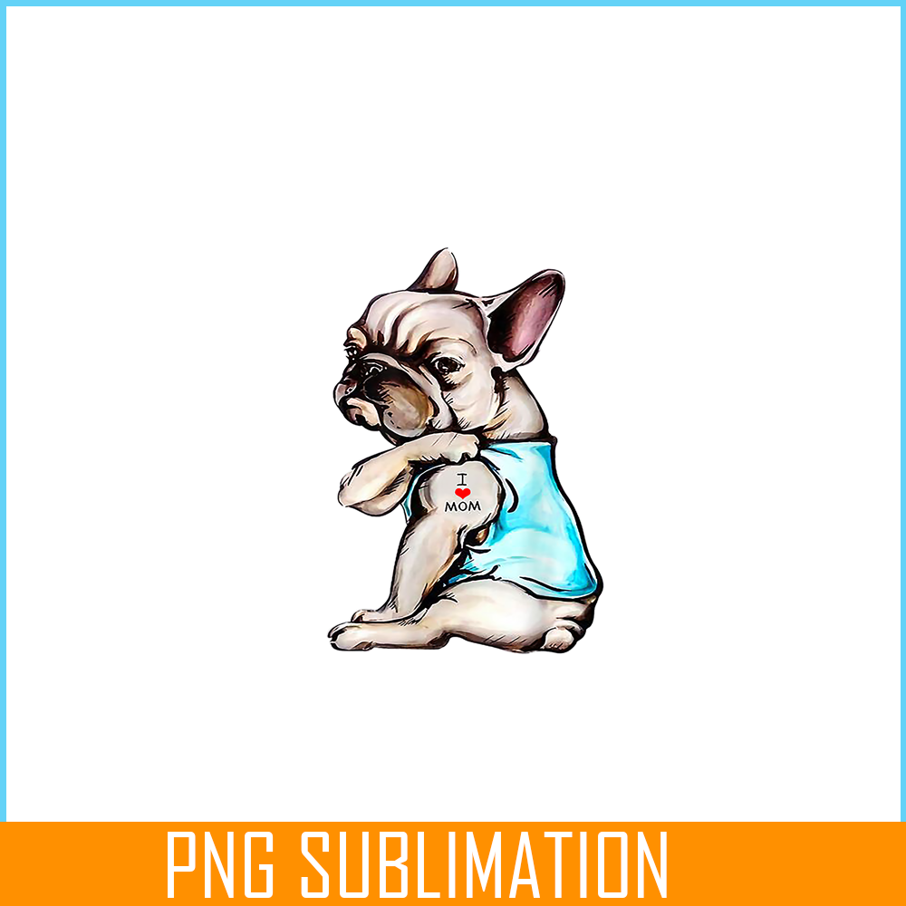 HL16102395-Funny French Bulldog Tattoo I Love Mom PNG, Frenchie Dog Lover PNG, French Dog Artwork PNG.png