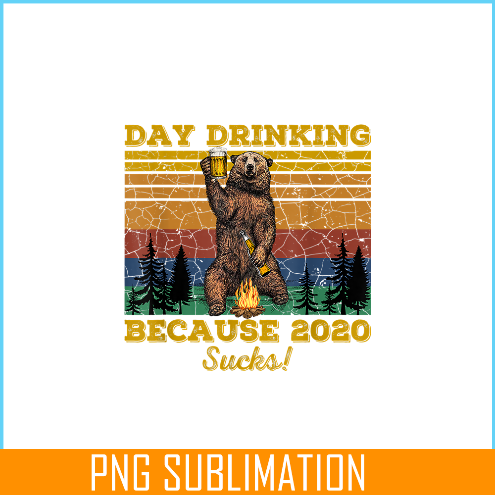 BEER28102319-Day Drinking Because 2020 Sucks PNG Funny Retro Bear Drink Beer PNG Drunk Bear PNG.png