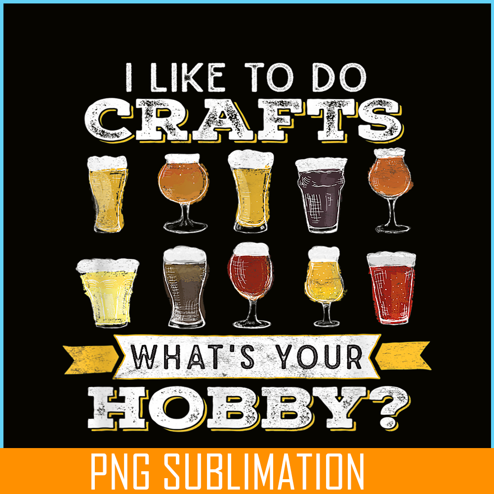 BEER28102330-I Like To Do Crafts PNG Whats Your Hobby PNG Craft Beer Drink PNG.png