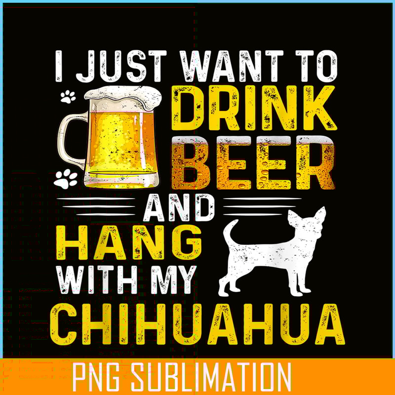 BEER28102340-I Just Want To Drink Beer PNG Beer And Chihuahua PNG Beer Party PNG.png