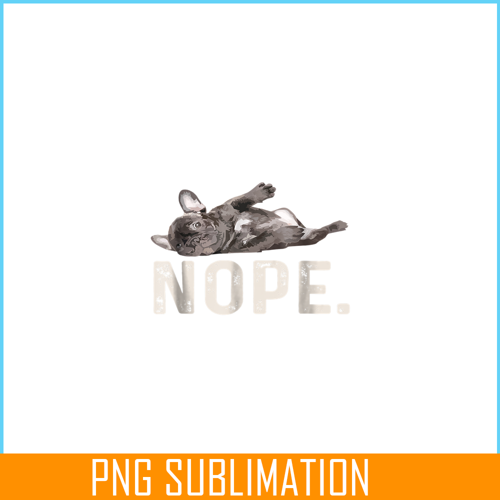 HL161023181-Nope Lazy French Bulldog PNG, Frenchie Bulldog PNG, French Dog Artwork PNG.png