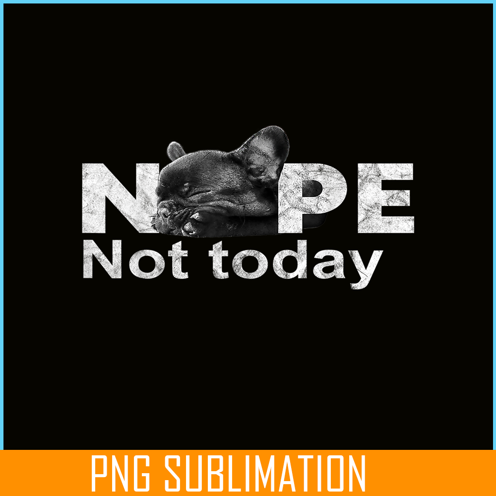 HL161023185-Nope Not Today Lazy French Bulldog PNG, Frenchie Bulldog PNG, French Dog Artwork PNG.png