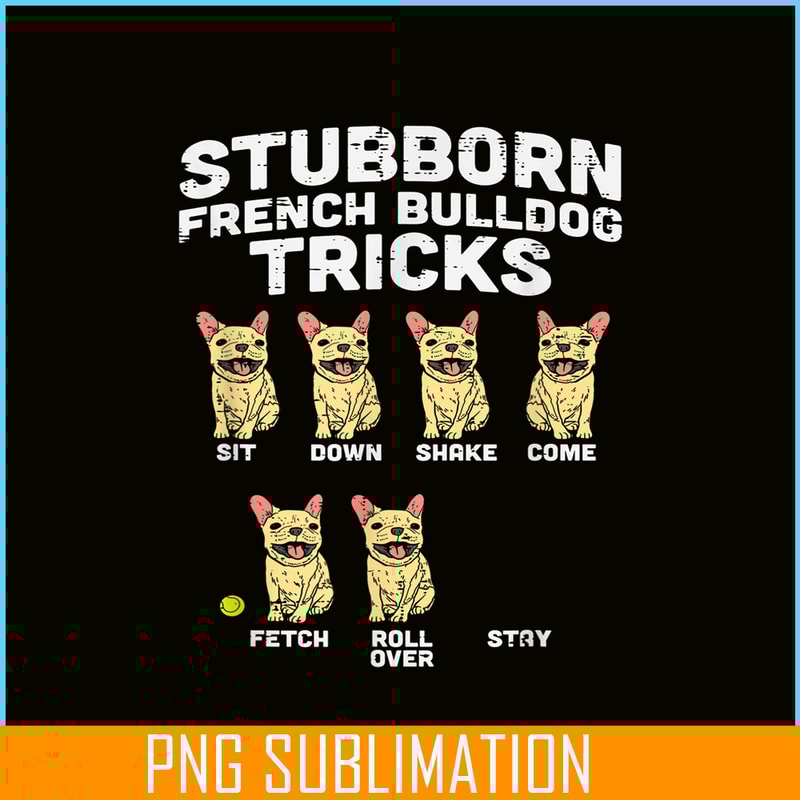 HL161023200-Stubborn French Bulldog Tricks Frenchie Dog Lover Owner Gift PNG.png