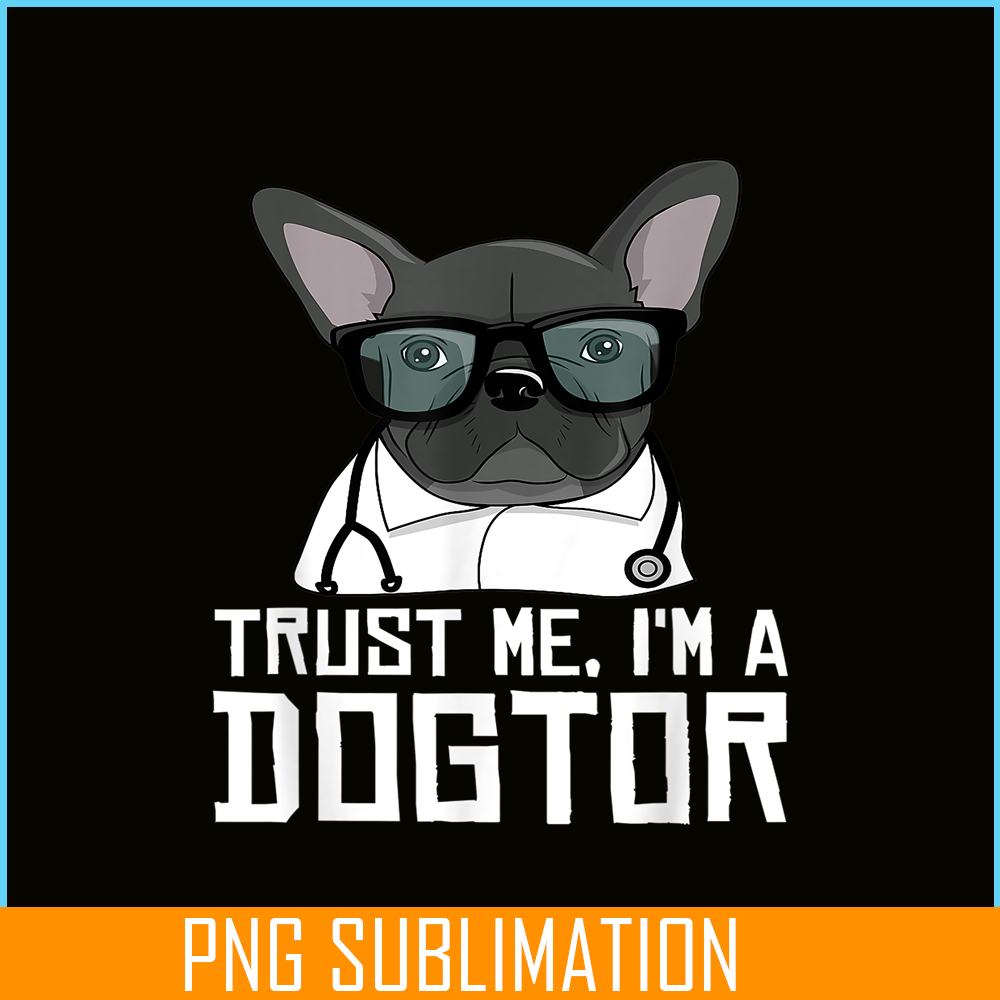 HL161023207-Trust Me, I'm a Dogtor French Bulldog Doctor Gift PNG.png