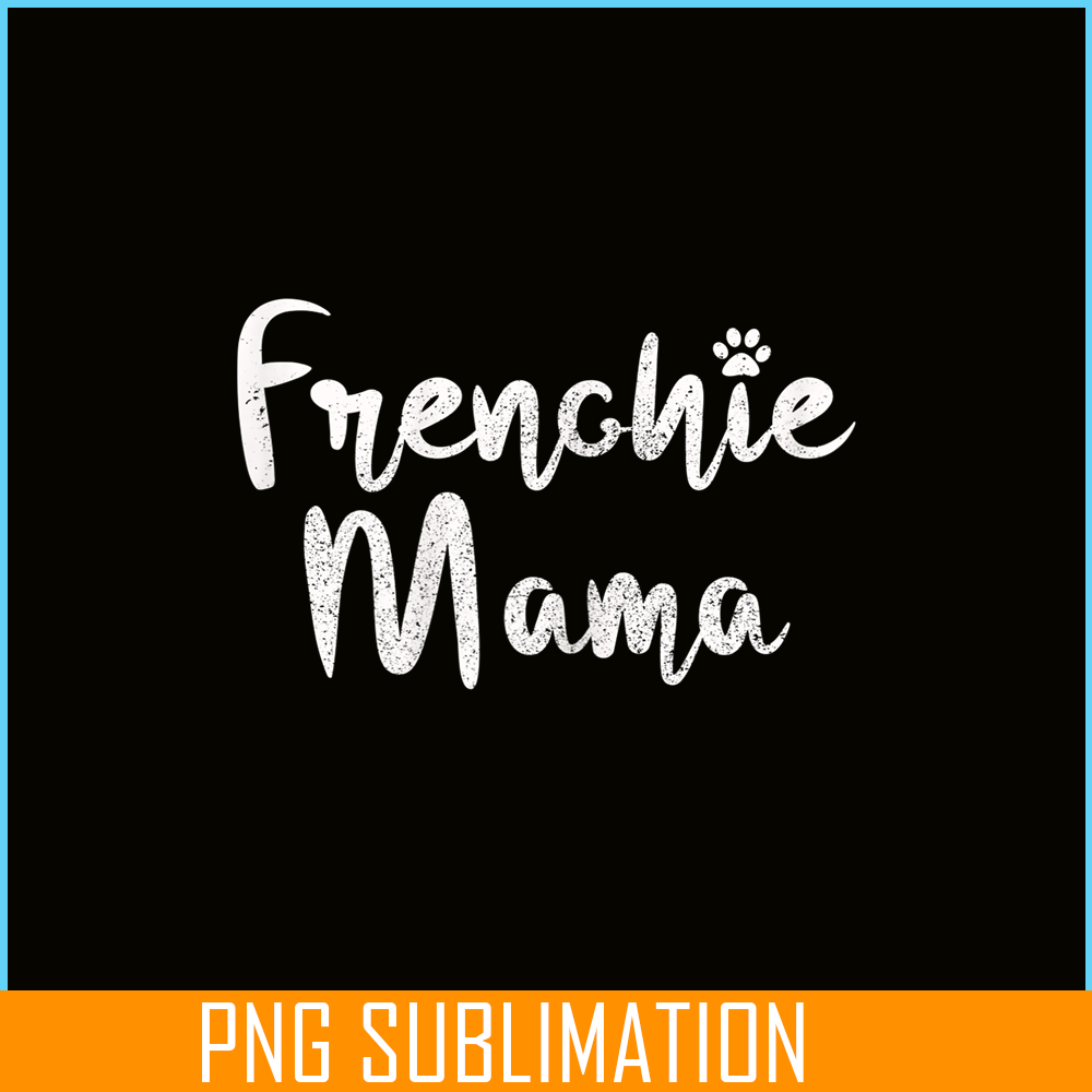 HL161023215-Womens Frenchie Mama - French Bulldog Mom Dog Paw Funny Cute Gift PNG.png