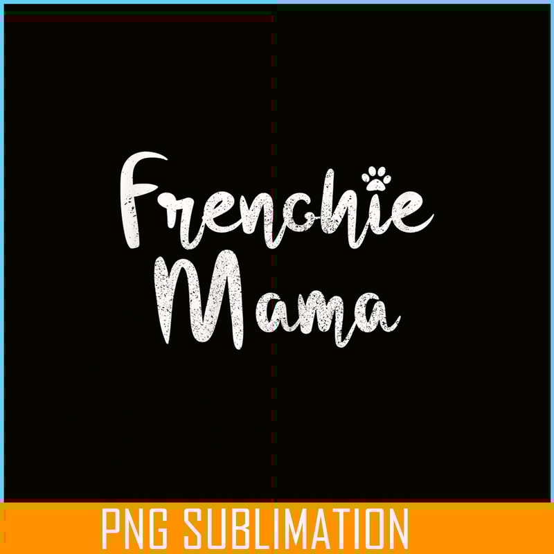 HL161023215-Womens Frenchie Mama - French Bulldog Mom Dog Paw Funny Cute Gift PNG.png