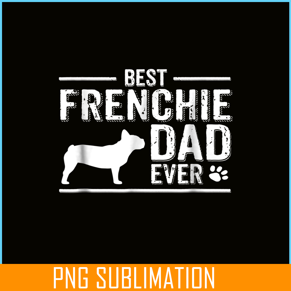 HL16102344-French Bulldog Dad Ever, French Dog Artwork PNG, Bulldog Mascot PNG.png