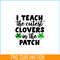 VLT19102330-I Teach The Cutest Clovers In The Patch PNG, Cute Valentine PNG, Valentine Holidays PNG.png