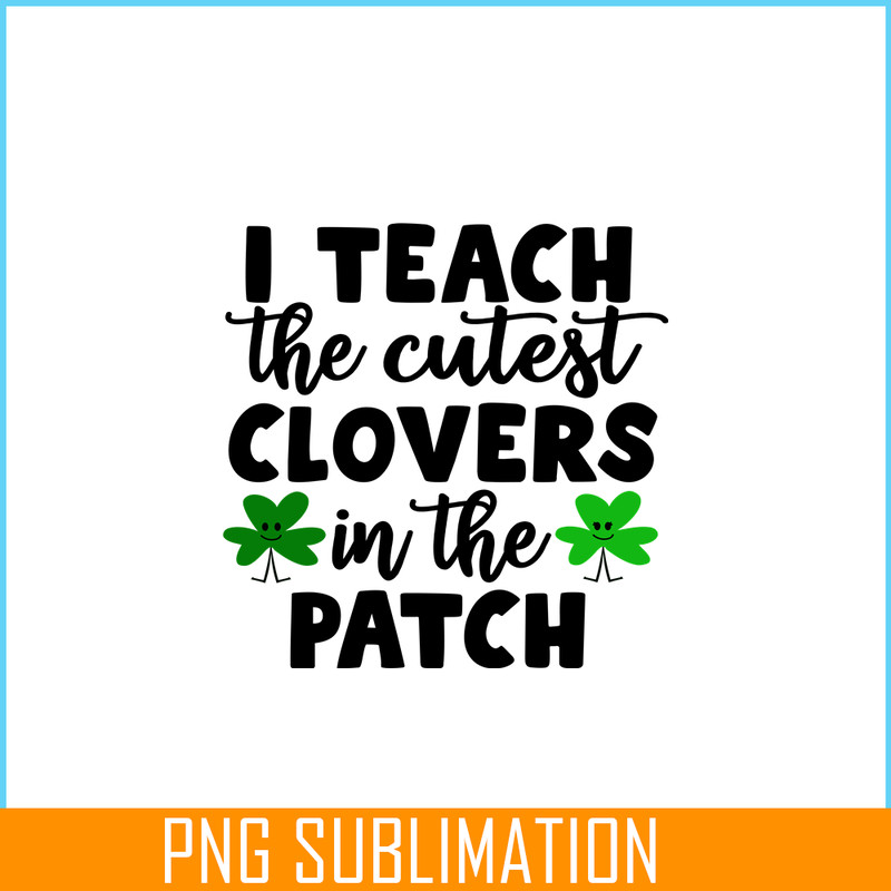 VLT19102330-I Teach The Cutest Clovers In The Patch PNG, Cute Valentine PNG, Valentine Holidays PNG.png