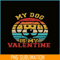 VLT19102333-My Dog Is My Valentine PNG, Animal Valentine PNG, Valentine Holidays PNG.png