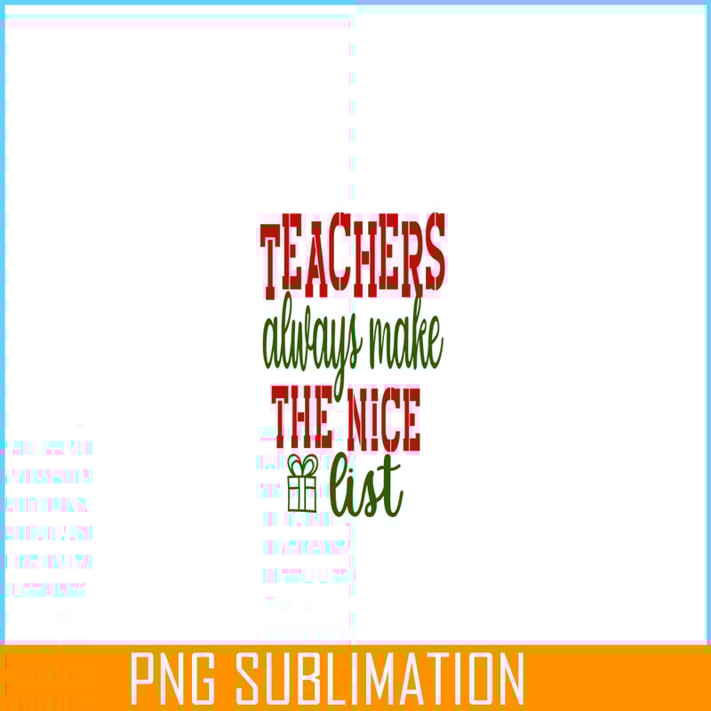 VLT21102364-Teachers Always Make The Nice List PNG, Sweet Valentine PNG, Valentine Holidays PNG.png
