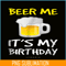 BEER28102308-Beer Me It Is My Birthday PNG Funny Drinking Beer PNG Beer Me PNG.png