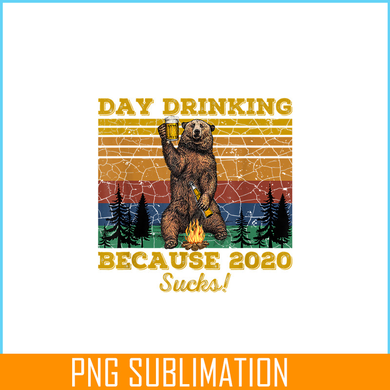BEER28102319-Day Drinking Because 2020 Sucks PNG Funny Retro Bear Drink Beer PNG Drunk Bear PNG.png